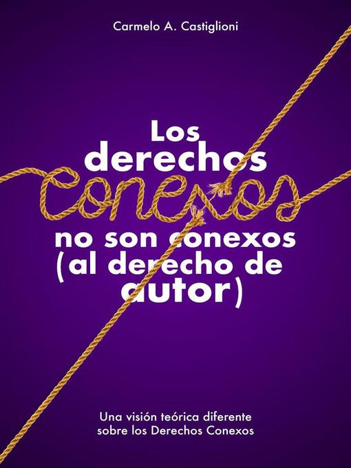 Title details for Los derechos conexos no son conexos (al derecho de autor) by Carmelo A. Castiglioni - Available